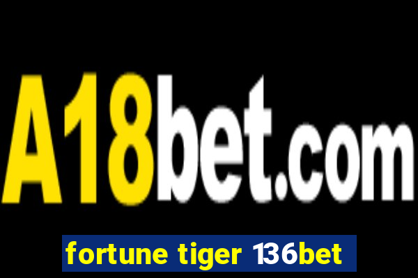 fortune tiger 136bet